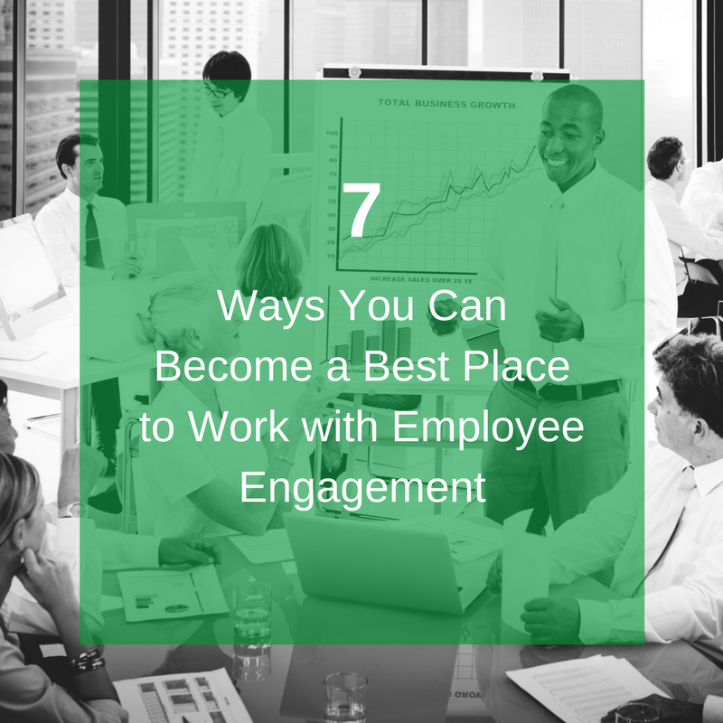 7 Ways You Can Become a Best Place to Work with Employee Engagement.png