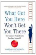 Marshall Goldsmith Book What Got You Here Wont Get You There