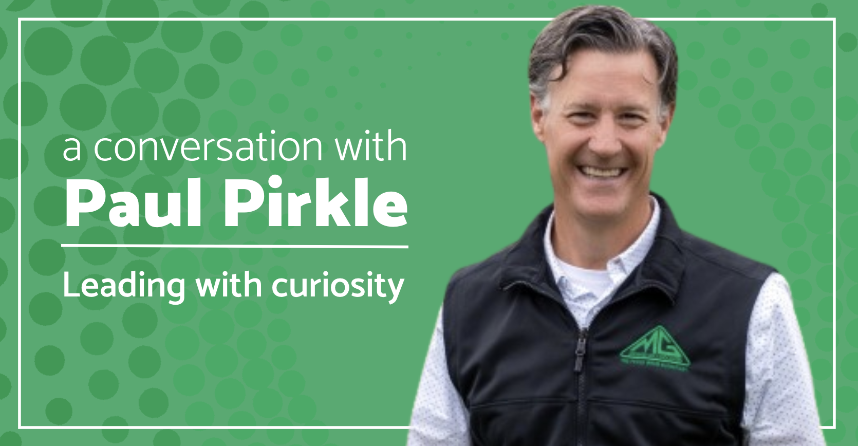 Paul Pirkle, Leading with Curiosity