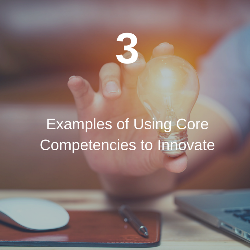 3 Examples of Using Core Competencies to Innovate(1).png
