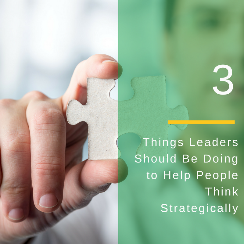 3 things leaders should be doing to help their people learn to think strategically.png
