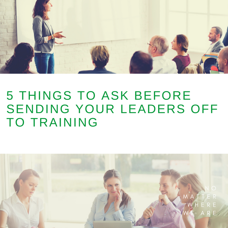 5 Things to Ask Before Sending Your Leaders Off to Training.png