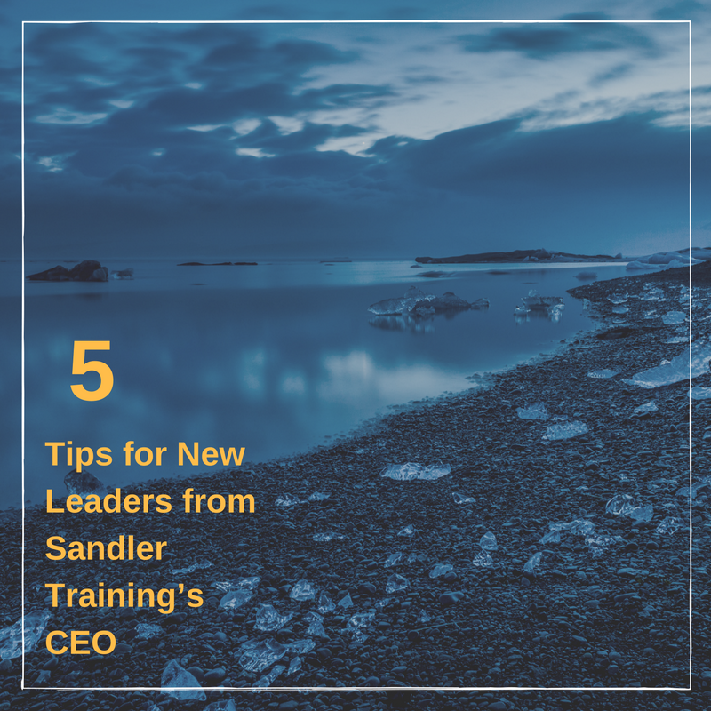 5 Tips for New Leaders from Sandler Training’s CEO.png