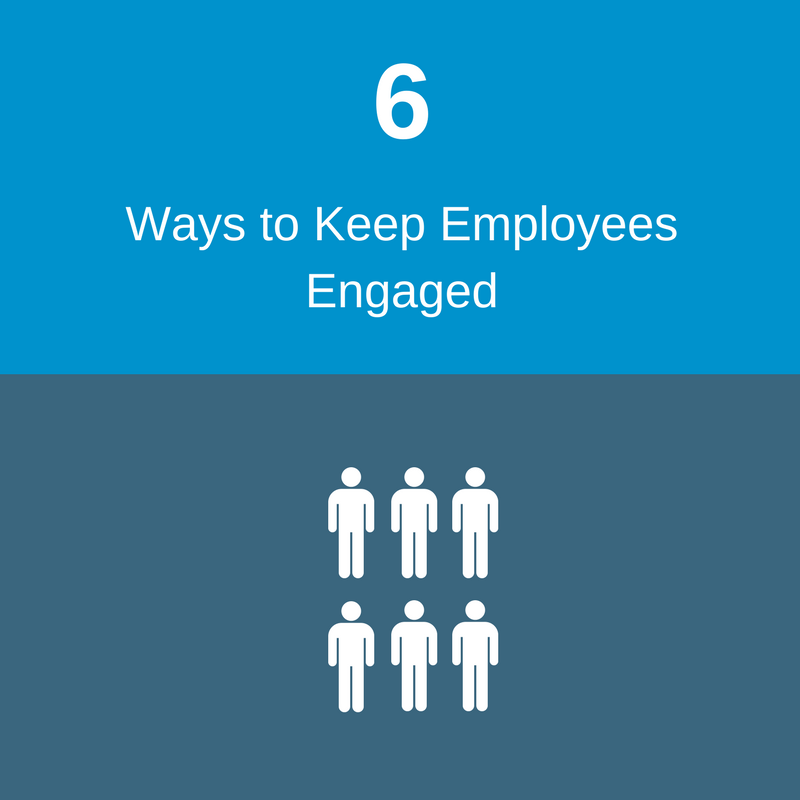 6 Ways to Keep Employees Engaged.png