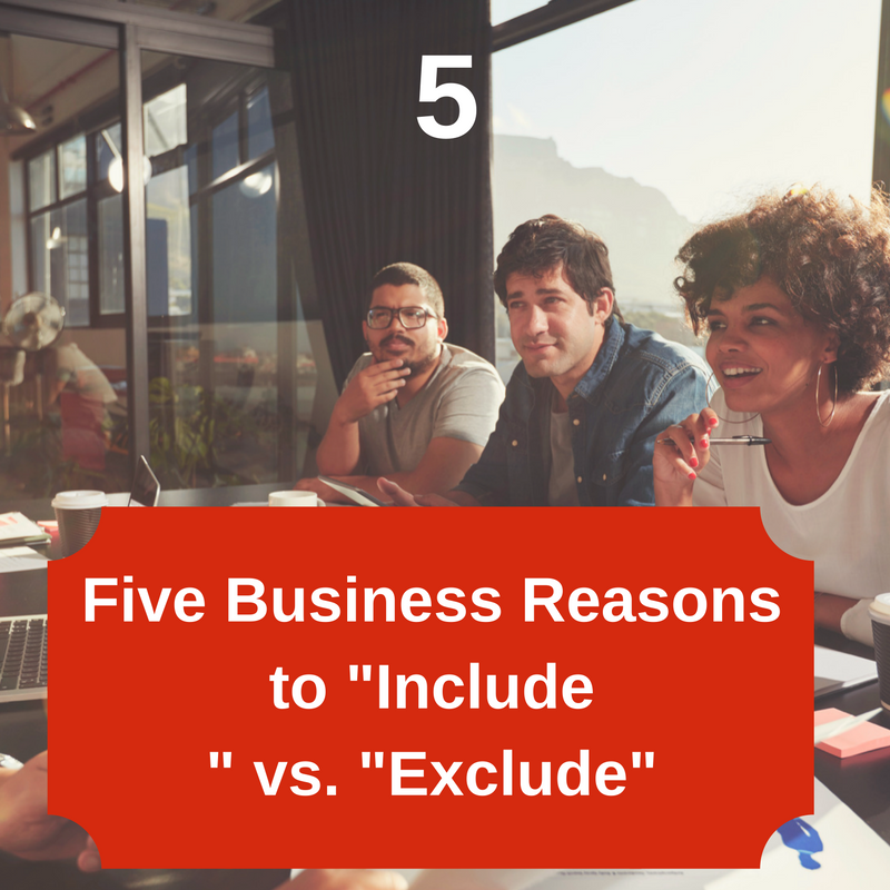 Five Business Reasons to _Include_ vs. _Exclude_.png